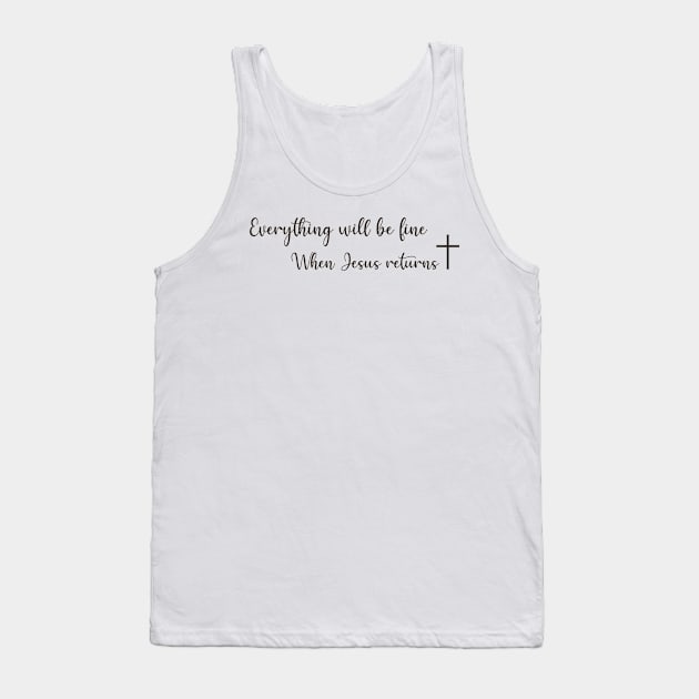 Everything will be fine, when Jesus returns! Tank Top by alinerope